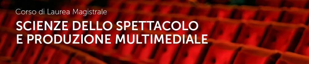 Corso di laurea magistrale in Scienze dello spettacolo e produzione multimediale 