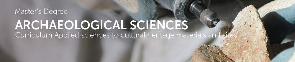 Master's Degree Archaeological Sciences curriculum Applied Science to cultural heritage materials and sities